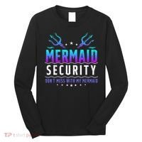 Mermaid Security Don't Mess With My Mermaid Merman Mer Dad Long Sleeve Shirt thumb 0