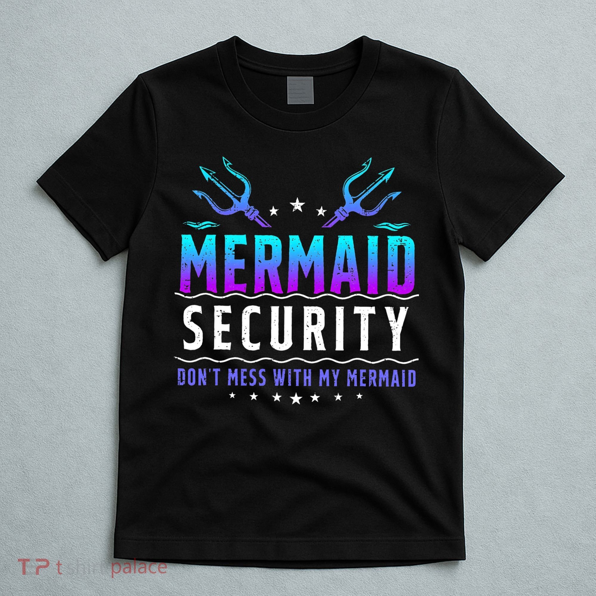 Mermaid Security Don't Mess With My Mermaid Merman Mer Dad T-Shirt