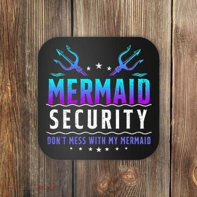 Mermaid Security Don't Mess With My Mermaid Merman Mer Dad Coaster