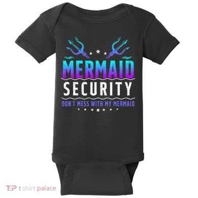 Mermaid Security Don't Mess With My Mermaid Merman Mer Dad Baby Bodysuit