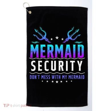 Mermaid Security Don't Mess With My Mermaid Merman Mer Dad Golf Towel
