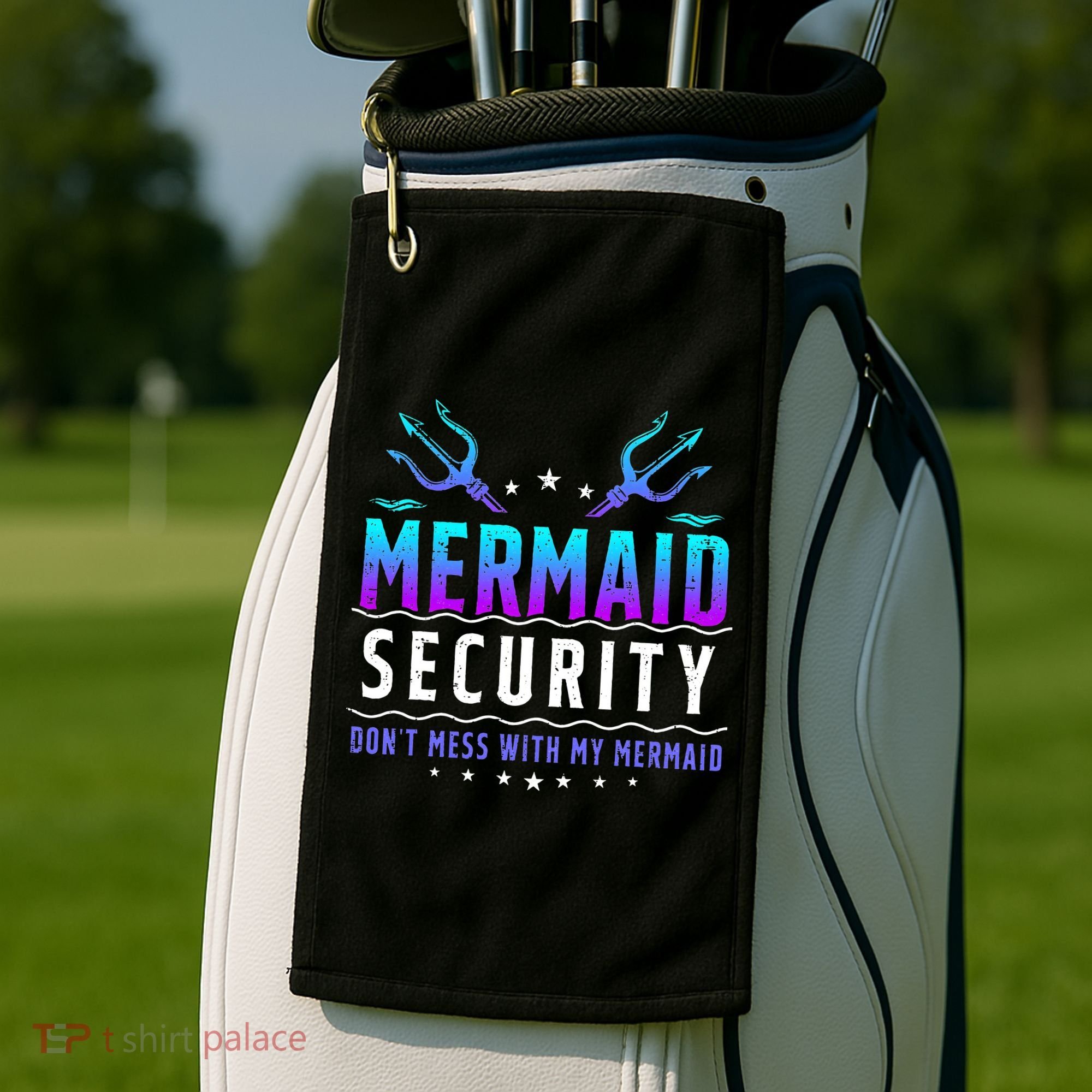 Mermaid Security Don't Mess With My Mermaid Merman Mer Dad Golf Towel