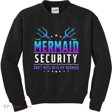Mermaid Security Don't Mess With My Mermaid Merman Mer Dad Kids Sweatshirt