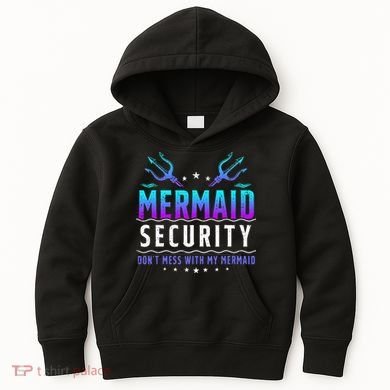 Mermaid Security Don't Mess With My Mermaid Merman Mer Dad Kids Hoodie