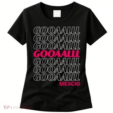 Mexico Soccer Fan GOOAALLL Apparel Goal Women's T-Shirt