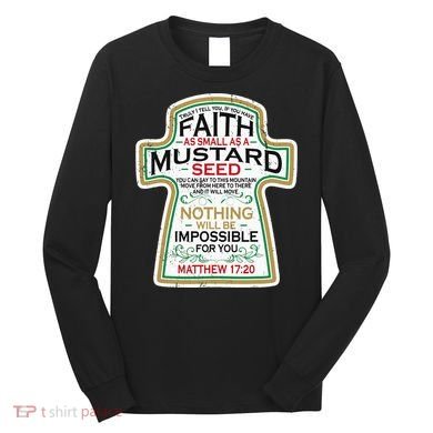 Mustard Seed Faith Christian Gifts Mathew 17 20 Scripture Long Sleeve Shirt