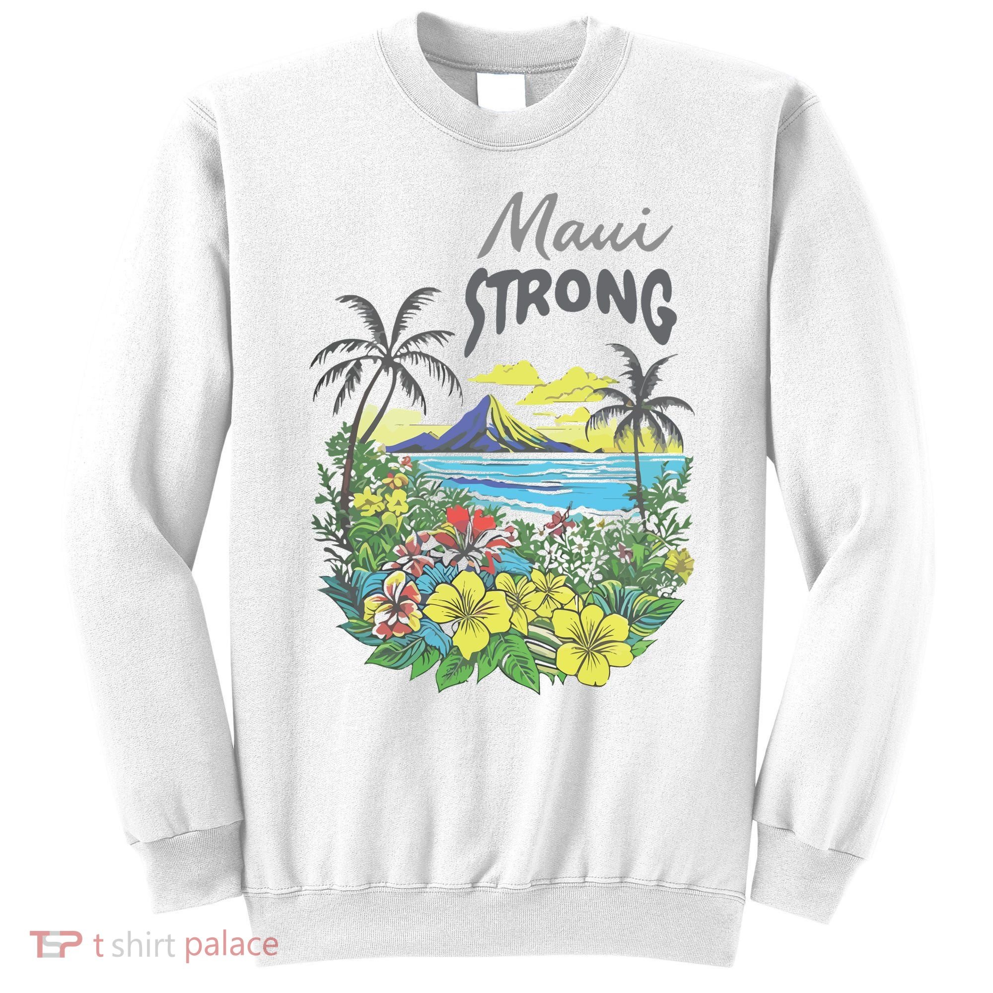 Maui Strong Fundraiser Helping Wildfires On Maui Sweatshirt