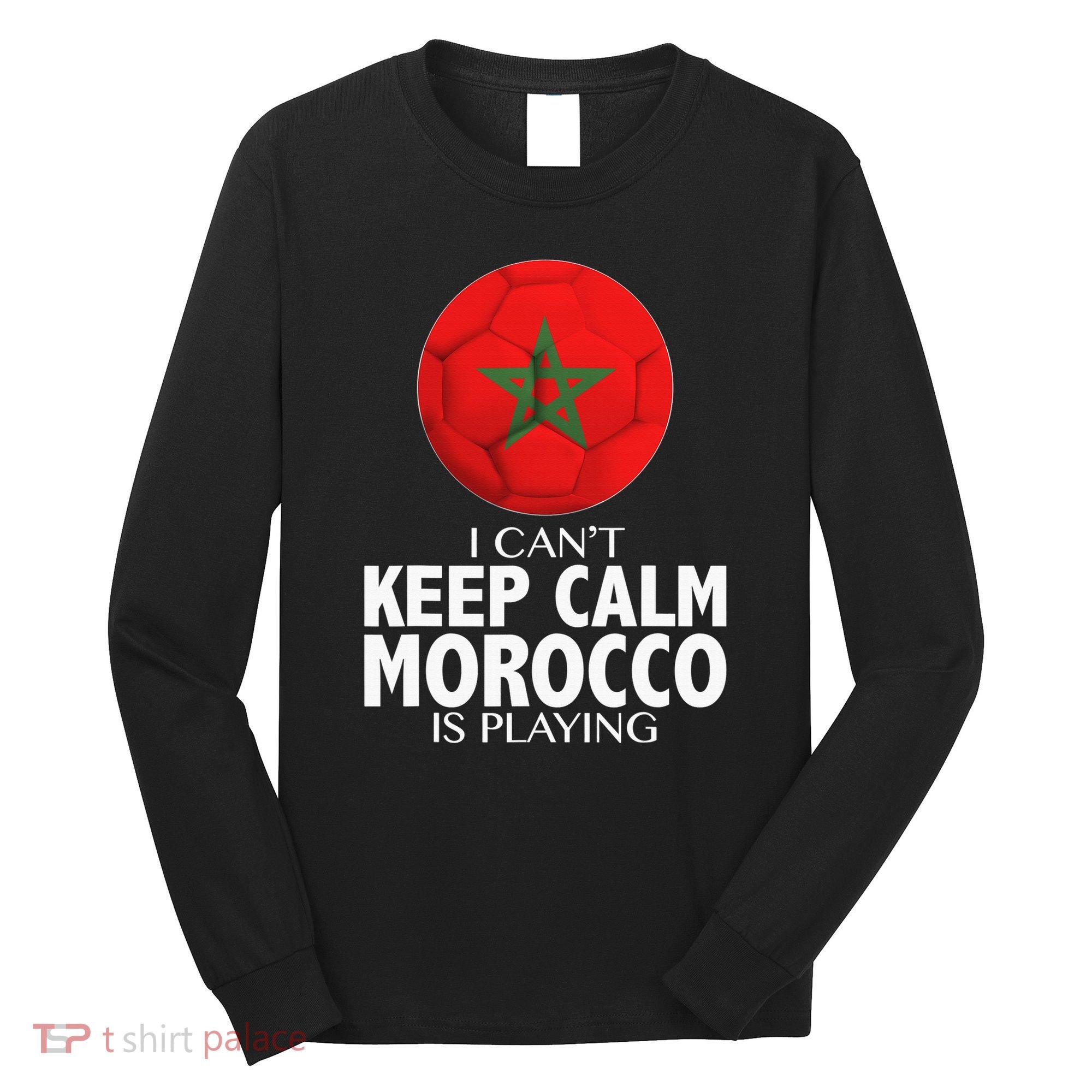 Morocco Soccer Football I Can't Keep Calm Morocco Is Playing Long Sleeve Shirt
