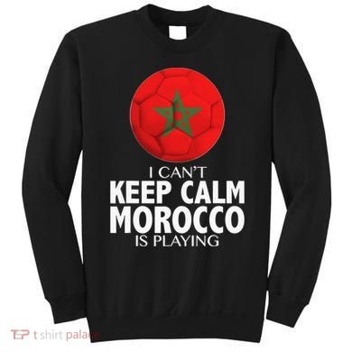 Morocco Soccer Football I Can't Keep Calm Morocco Is Playing Sweatshirt