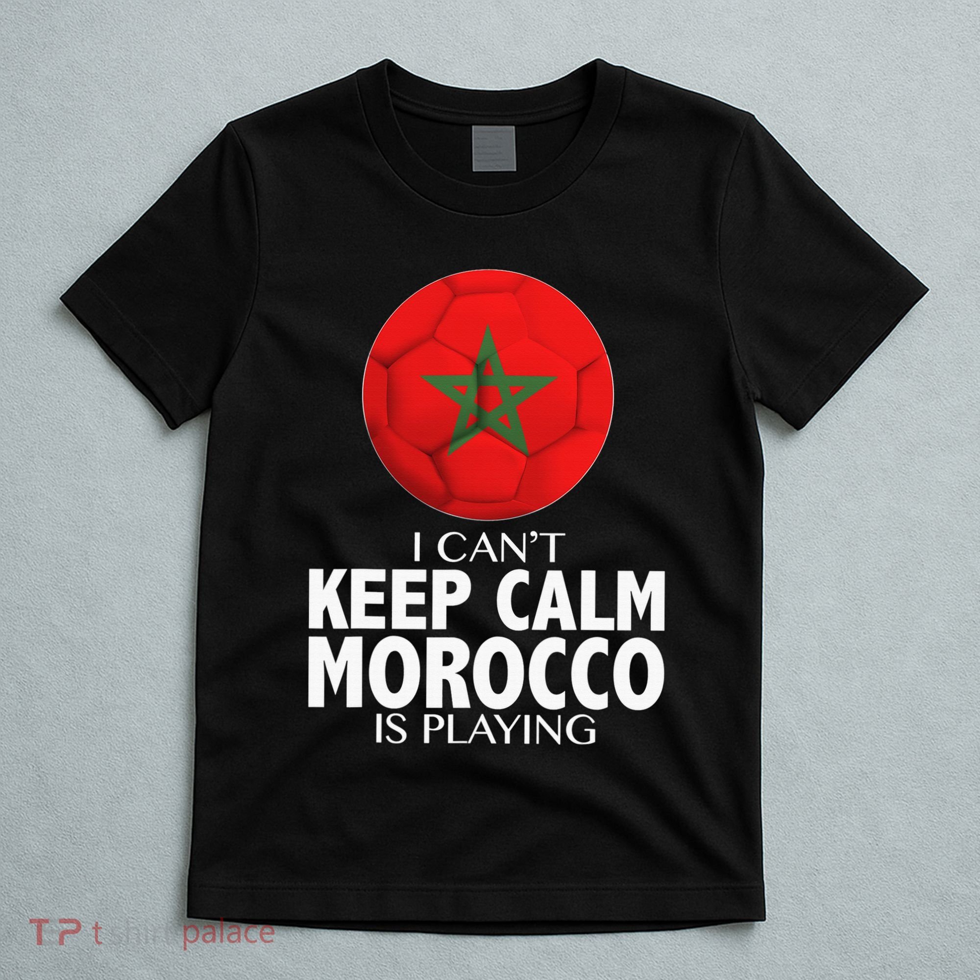 Morocco Soccer Football I Can't Keep Calm Morocco Is Playing T-Shirt