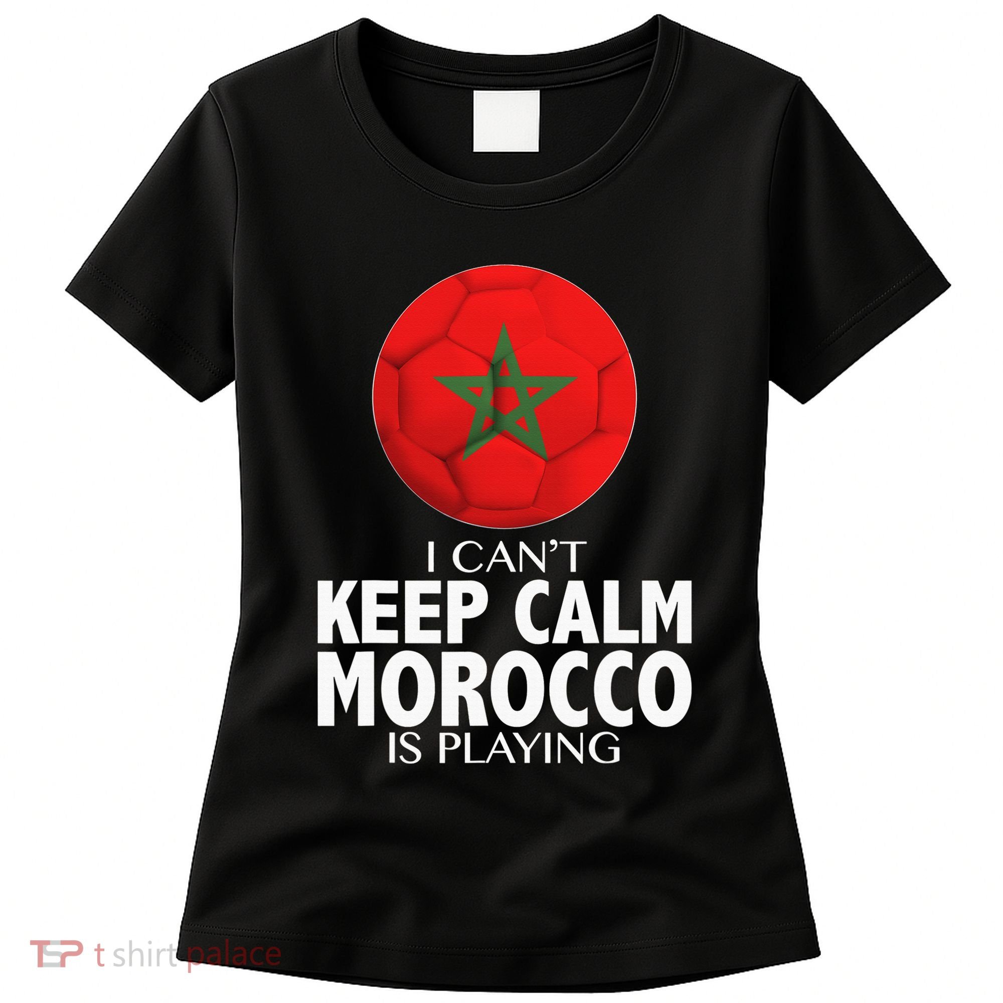 Morocco Soccer Football I Can't Keep Calm Morocco Is Playing Women's T-Shirt