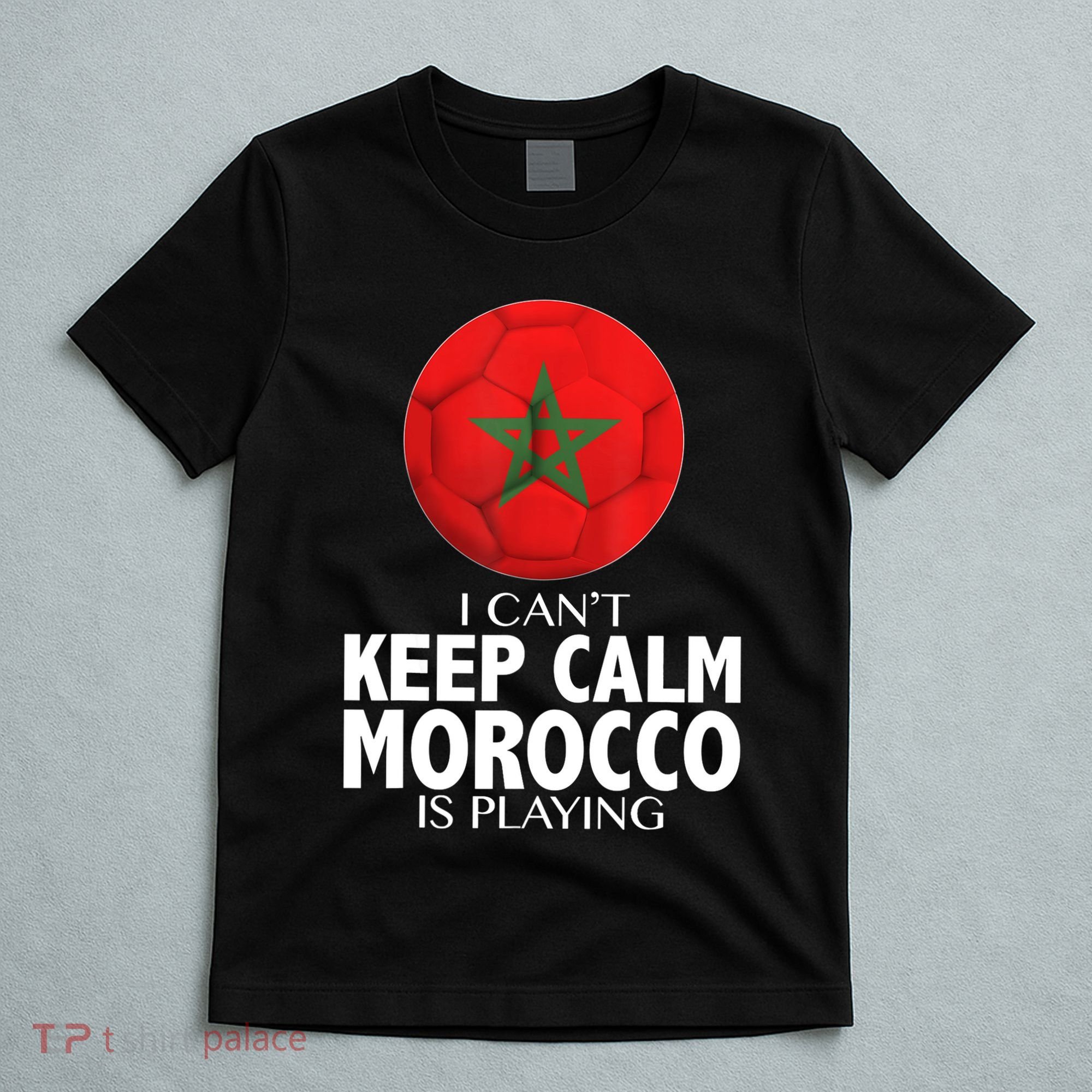 Morocco Soccer Football I Can't Keep Calm Morocco Is Playing T-Shirt