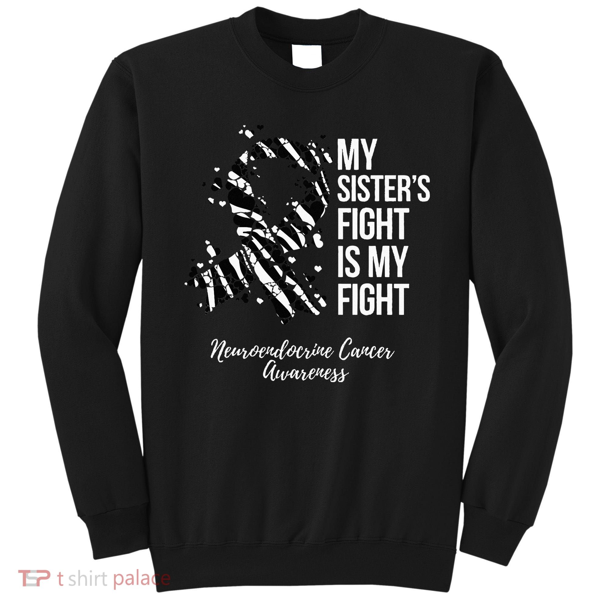 My Sister’s Fight My Fight Neuroendocrine Cancer Awareness Sweatshirt