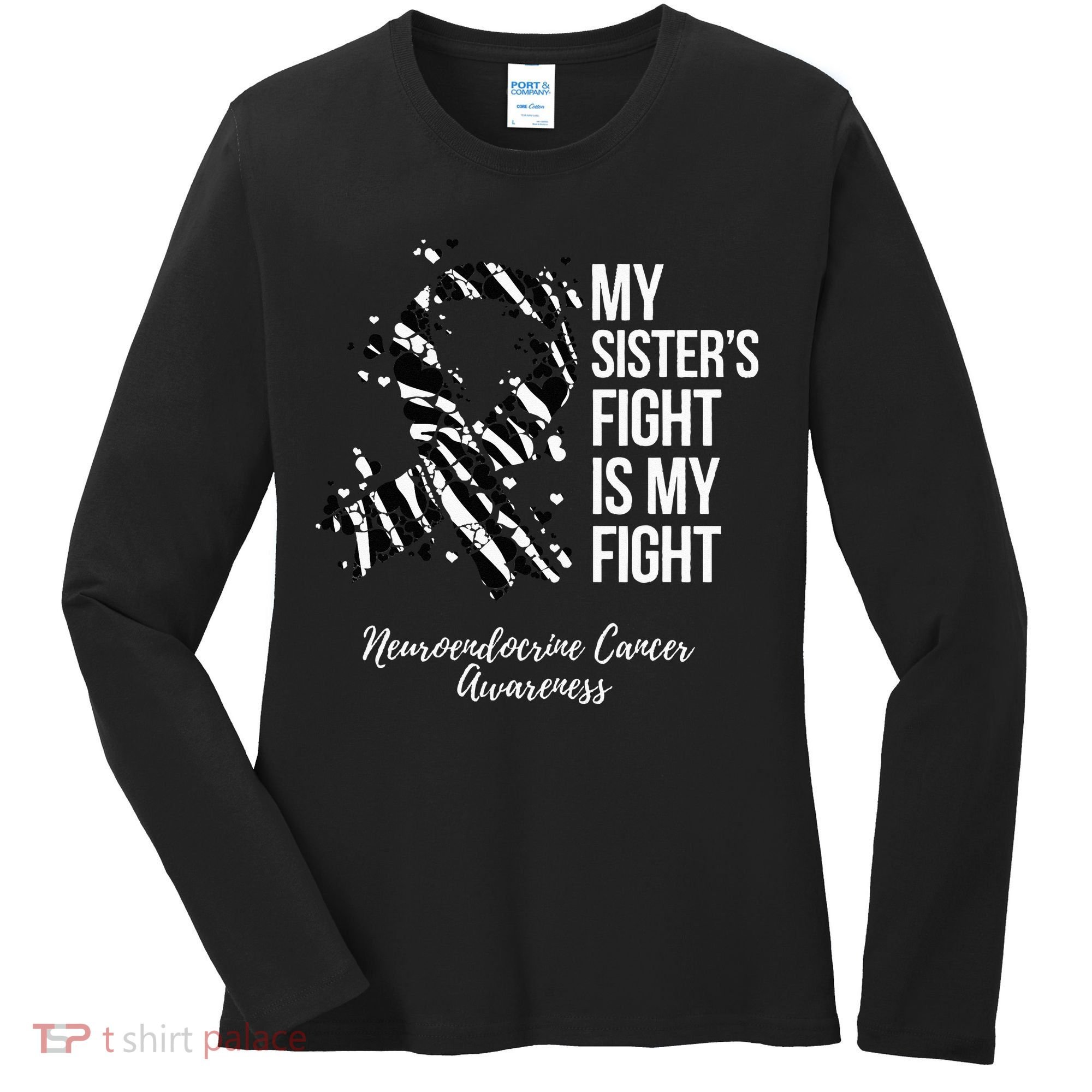 My Sister’s Fight My Fight Neuroendocrine Cancer Awareness Women's Long Sleeve Shirt
