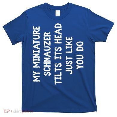 Miniature Schnauzer Funny Dog Lover Gift Cute Great Gift T-Shirt