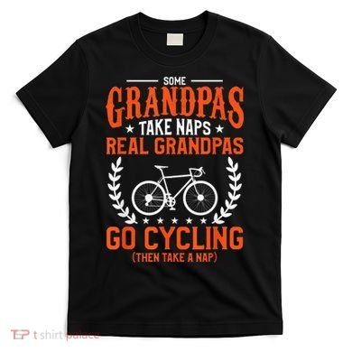 Mens Some Grandpas Take Naps Real Grandpas Go Cycling Cyclist T-Shirt