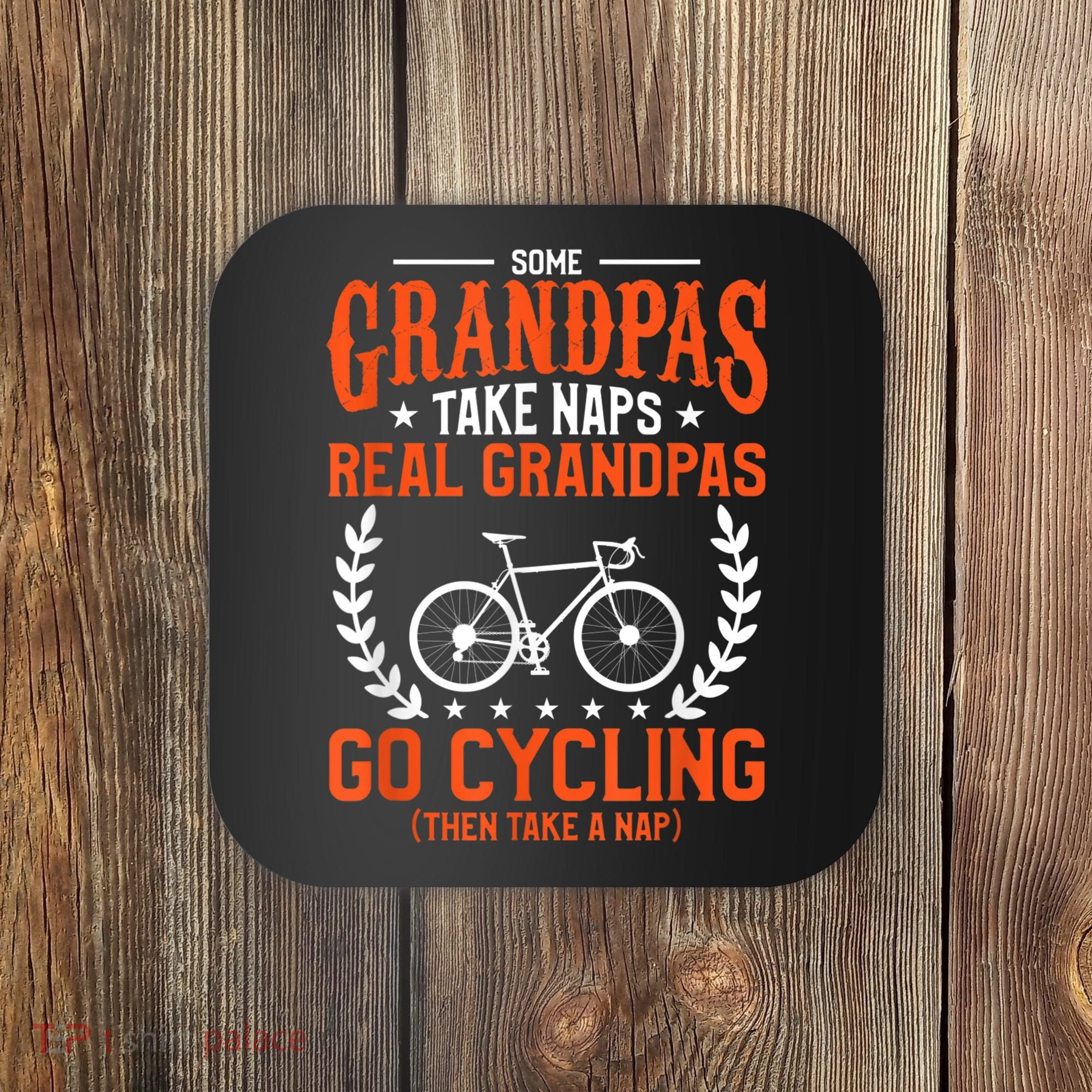 Mens Some Grandpas Take Naps Real Grandpas Go Cycling Cyclist Coaster