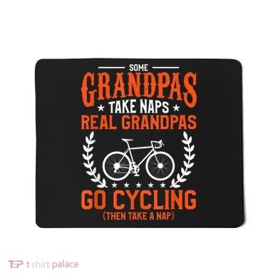 Mens Some Grandpas Take Naps Real Grandpas Go Cycling Cyclist Mousepad
