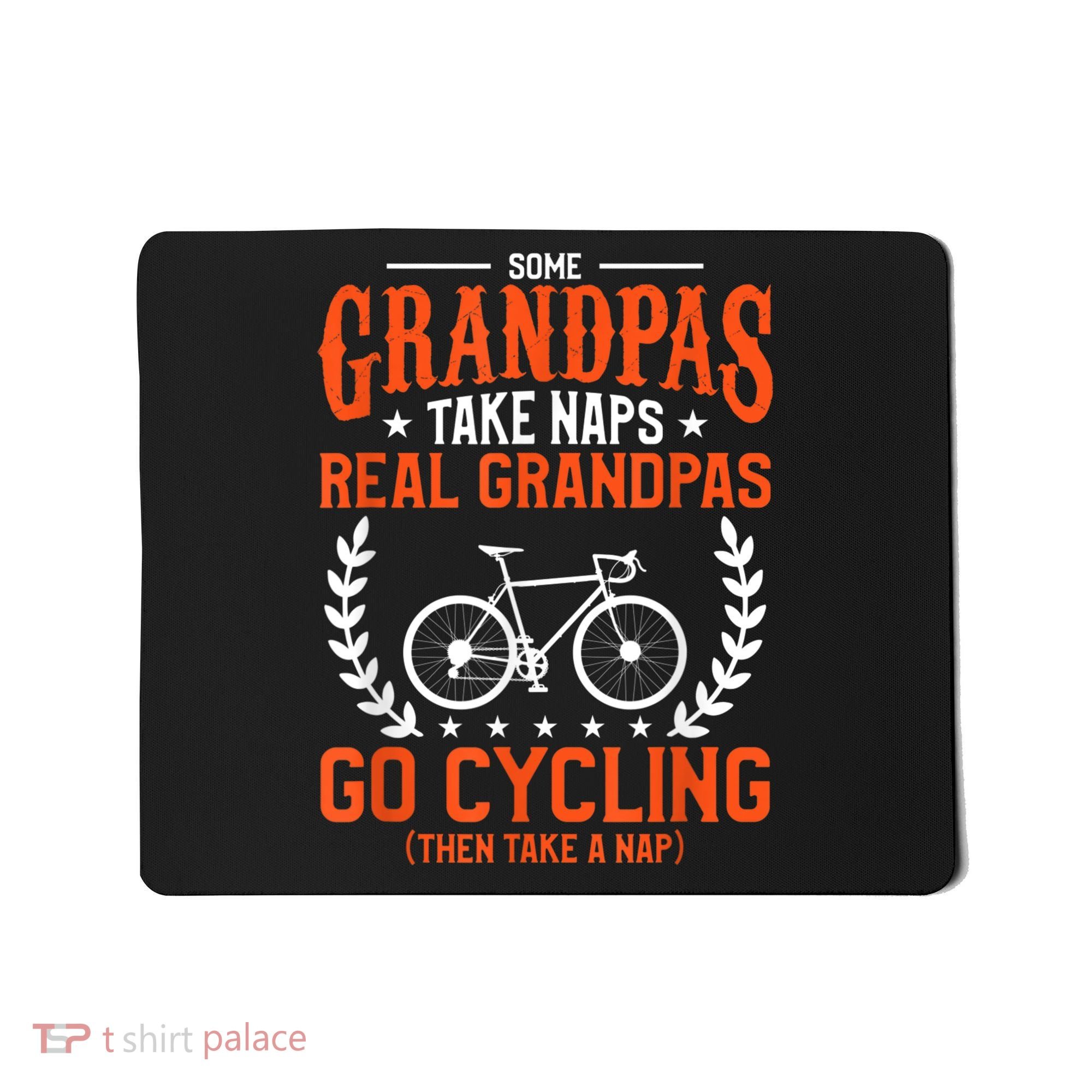 Mens Some Grandpas Take Naps Real Grandpas Go Cycling Cyclist Mousepad