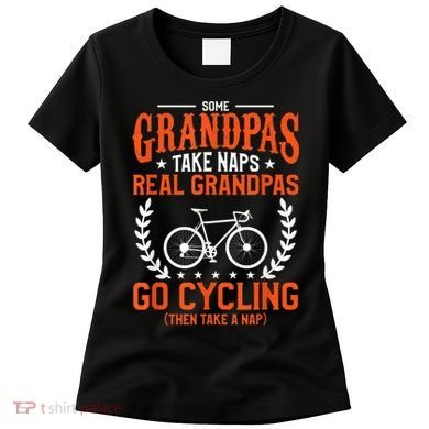 Mens Some Grandpas Take Naps Real Grandpas Go Cycling Cyclist Women's T-Shirt