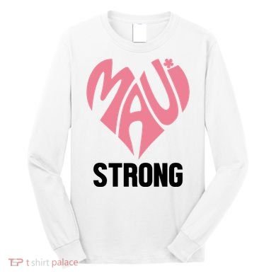 Maui Strong Hawaii Relief Long Sleeve Shirt