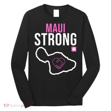 Maui Strong Hawaii Wildfire Relief Long Sleeve Shirt