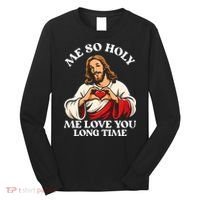 Me So Holy Jesus Love You Funny Long Sleeve Shirt thumb 0