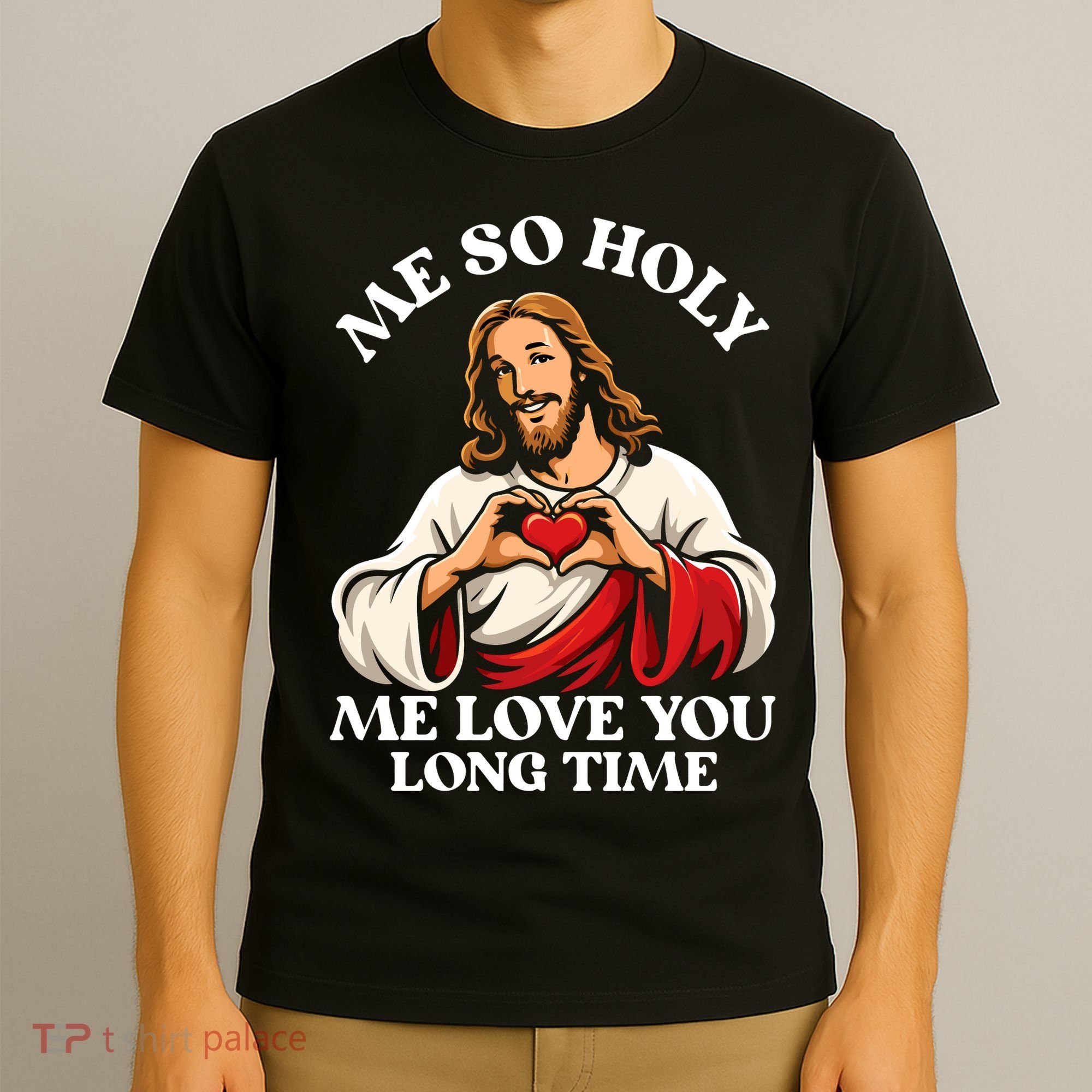 Me So Holy Jesus Love You Funny T-Shirt