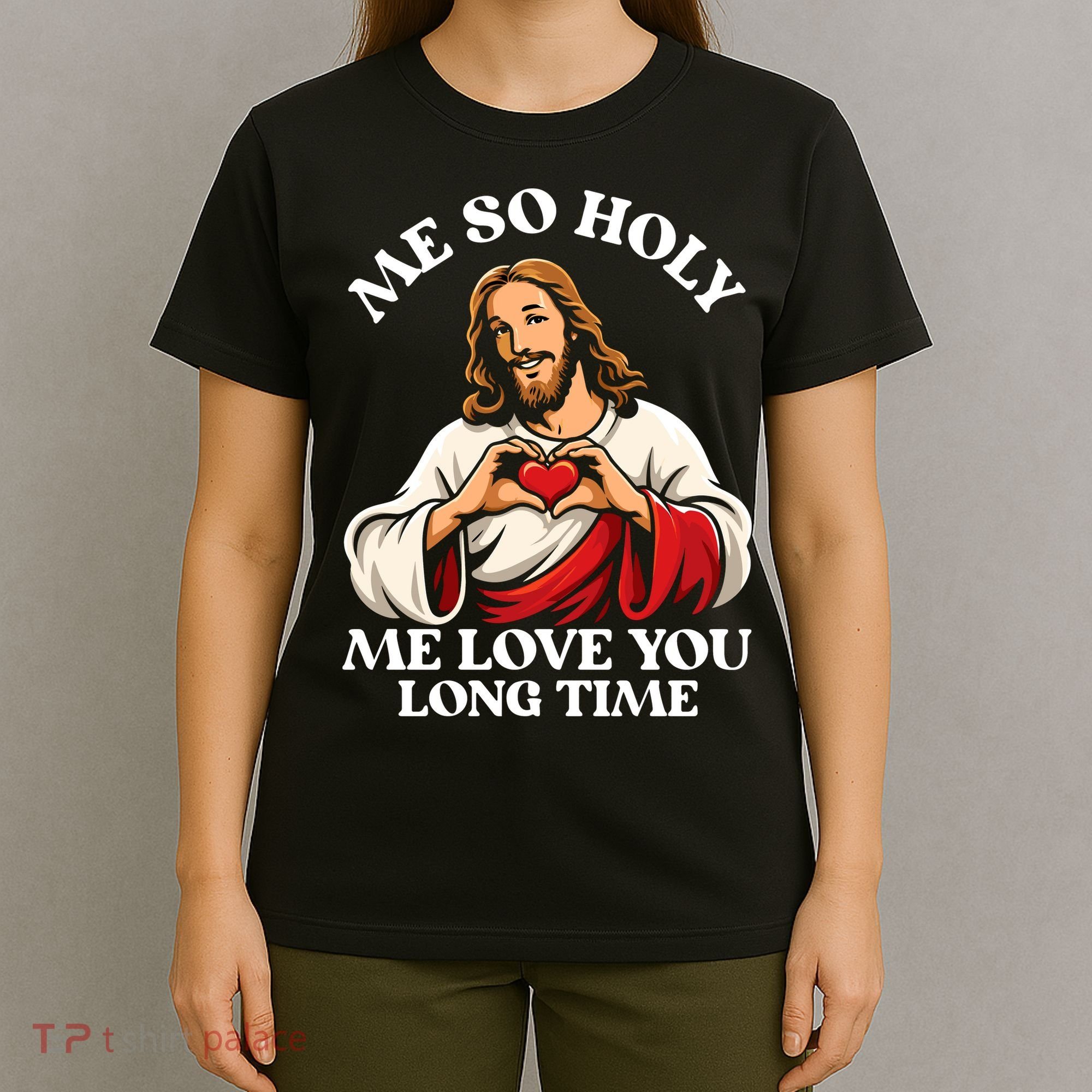 Me So Holy Jesus Love You Funny T-Shirt