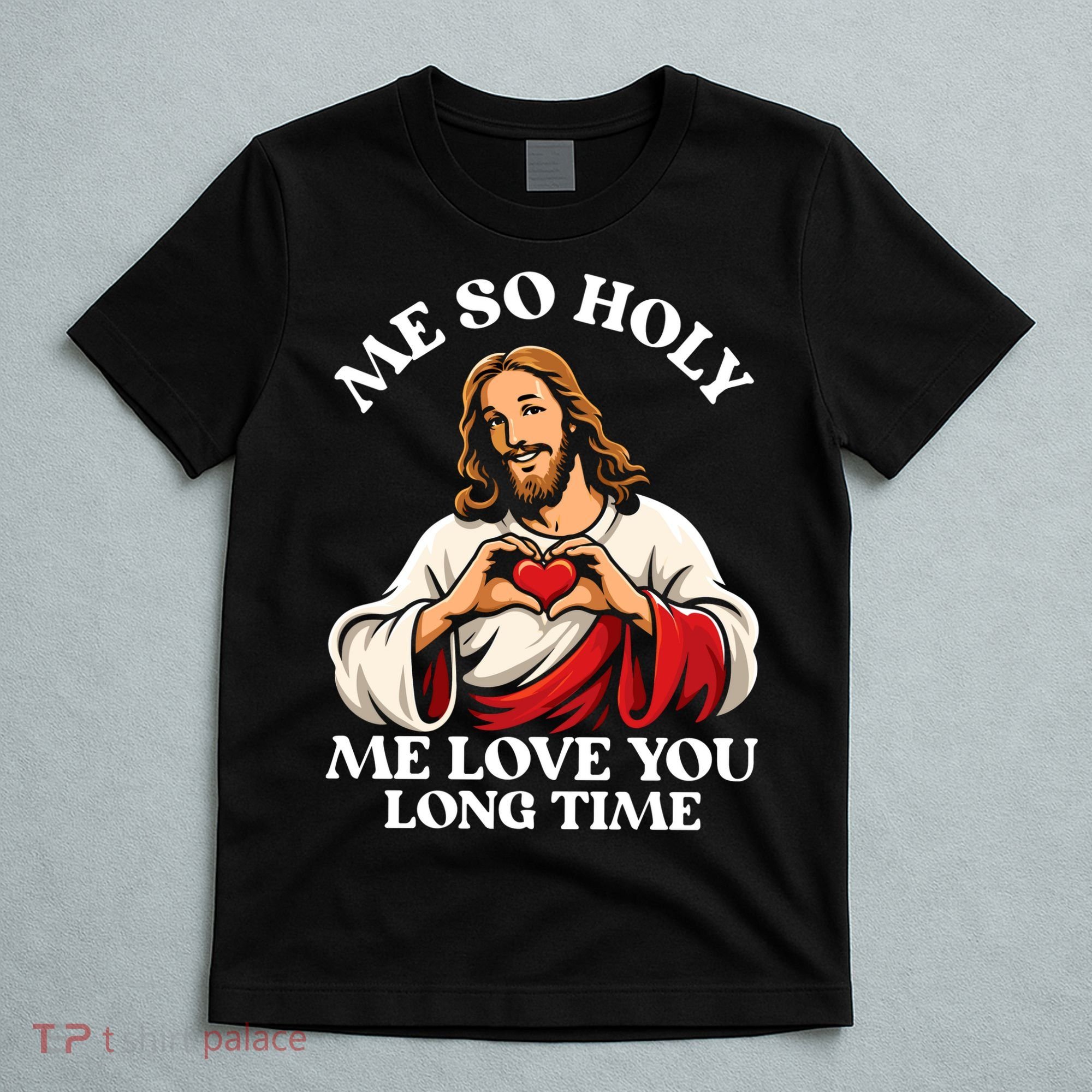 Me So Holy Jesus Love You Funny T-Shirt