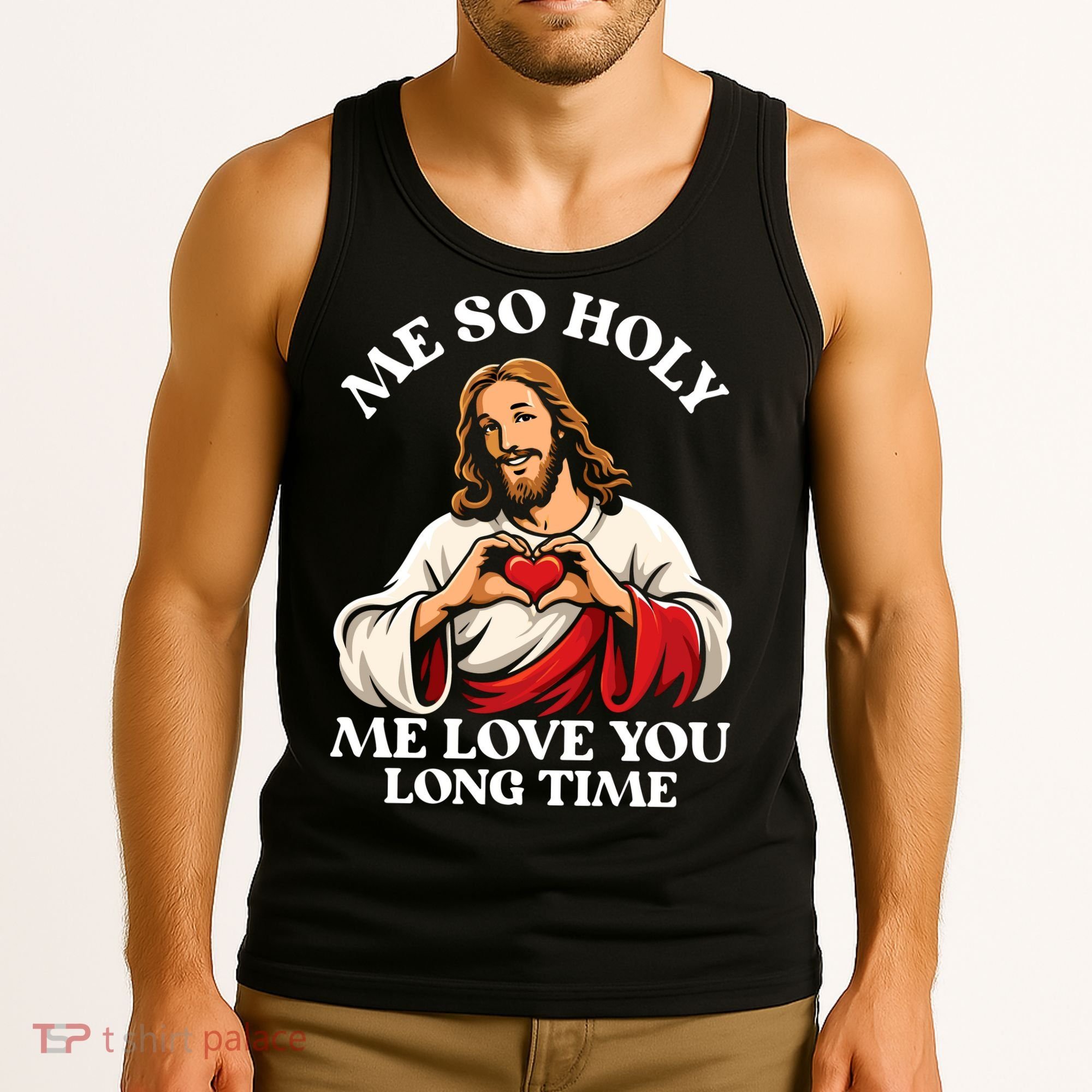 Me So Holy Jesus Love You Funny Tank Top