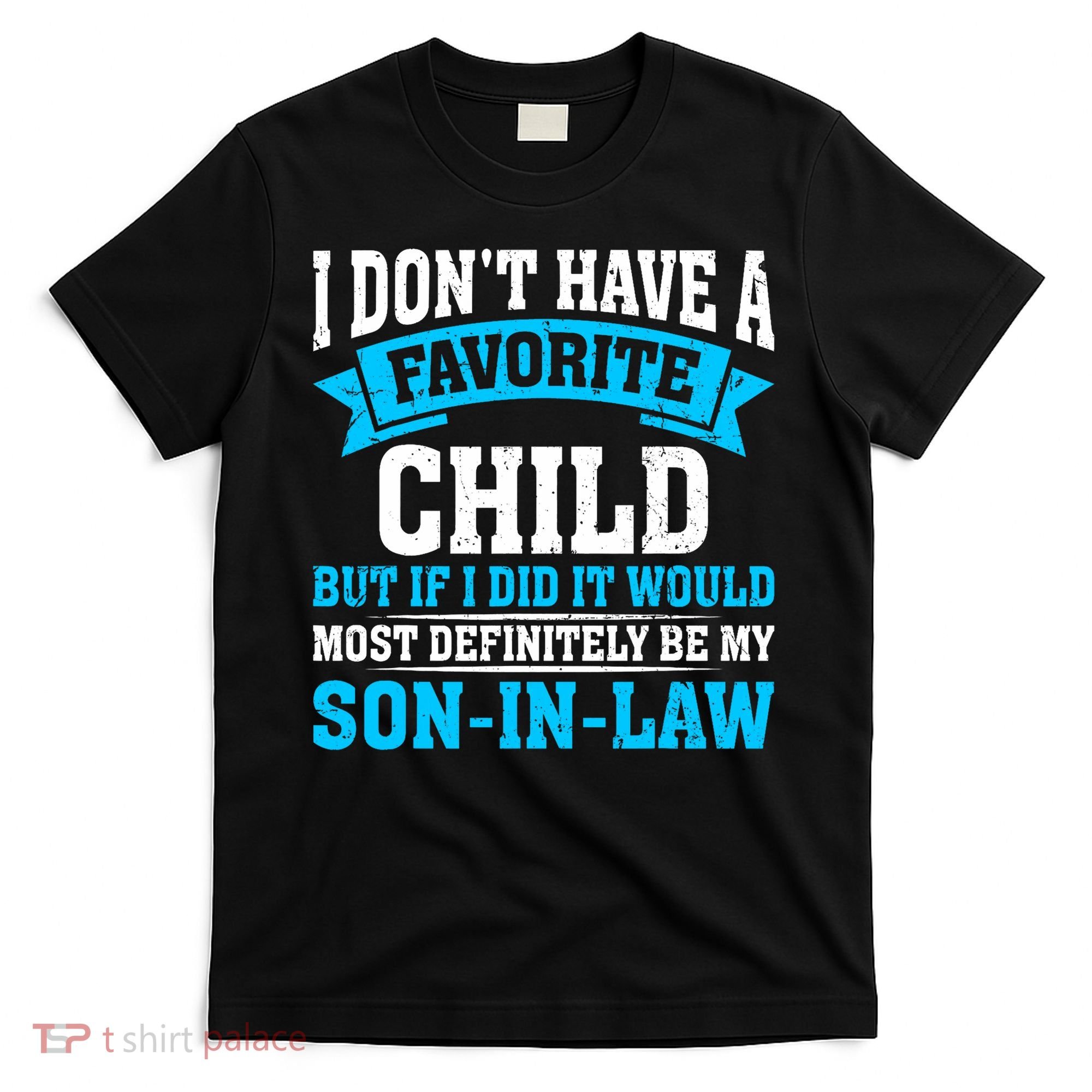 My Son In Law Is My Favorite Child Definitely My Soninlaw T-Shirt