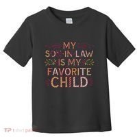 My Soninlaw Is My Favorite Child Funny Present Toddler T-Shirt thumb 0