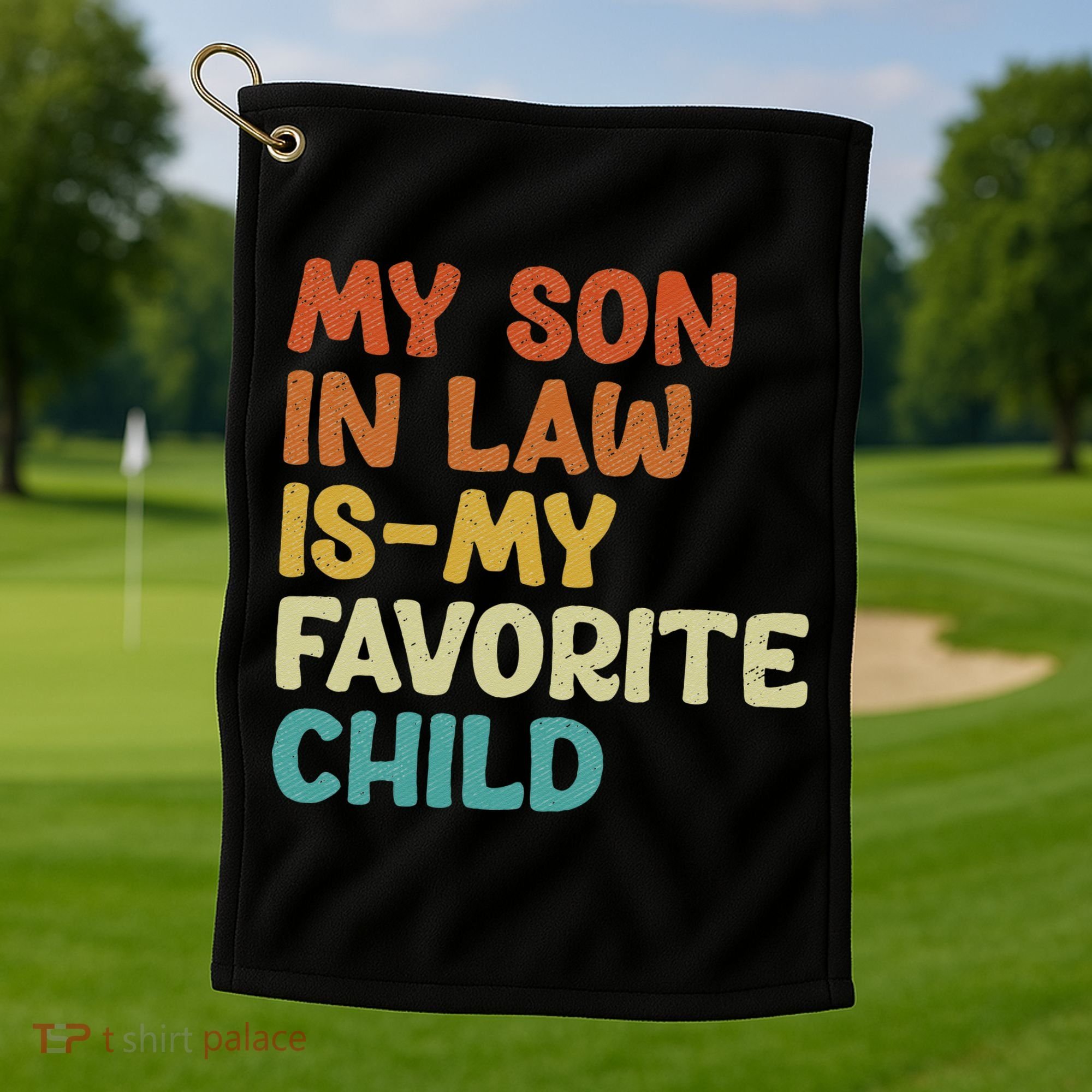 My Son In Law Is My Favorite Child Golf Towel