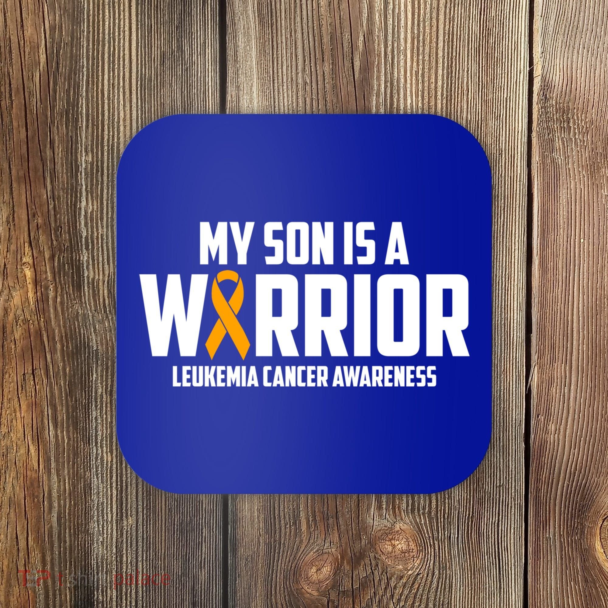My Son Is A Warrior Leukemia Cancer Blood Awareness Month Gift Coaster