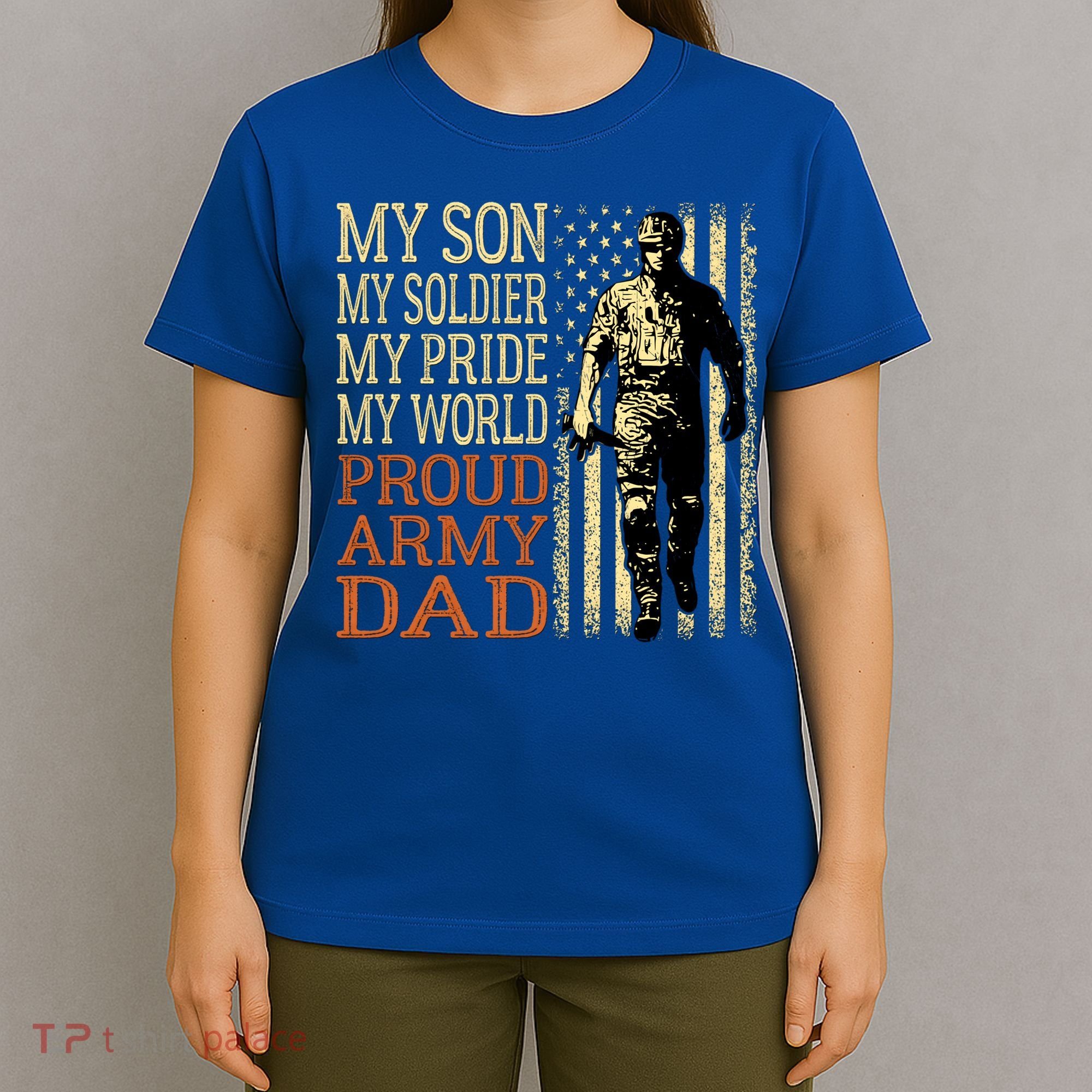 My Son Is A Soldier Hero Proud Army Dad Us Military Father Great Gift T-Shirt