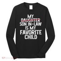 My Son In Law Is My Favorite Child Funny Long Sleeve Shirt thumb 0