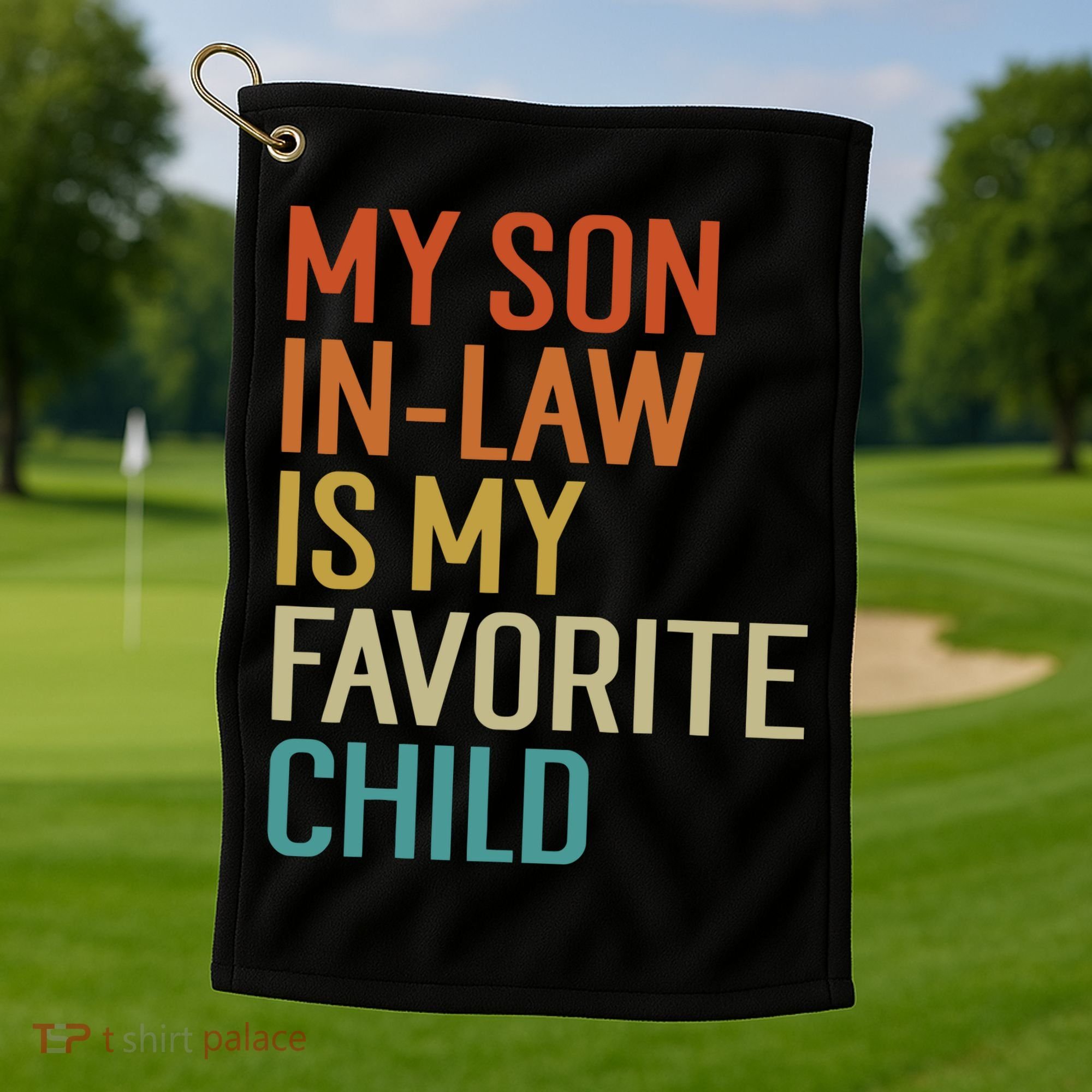 My Son In Law Is My Favorite Child Golf Towel