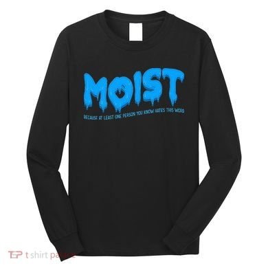 Moist Sarcastic Inappropriate Long Sleeve Shirt