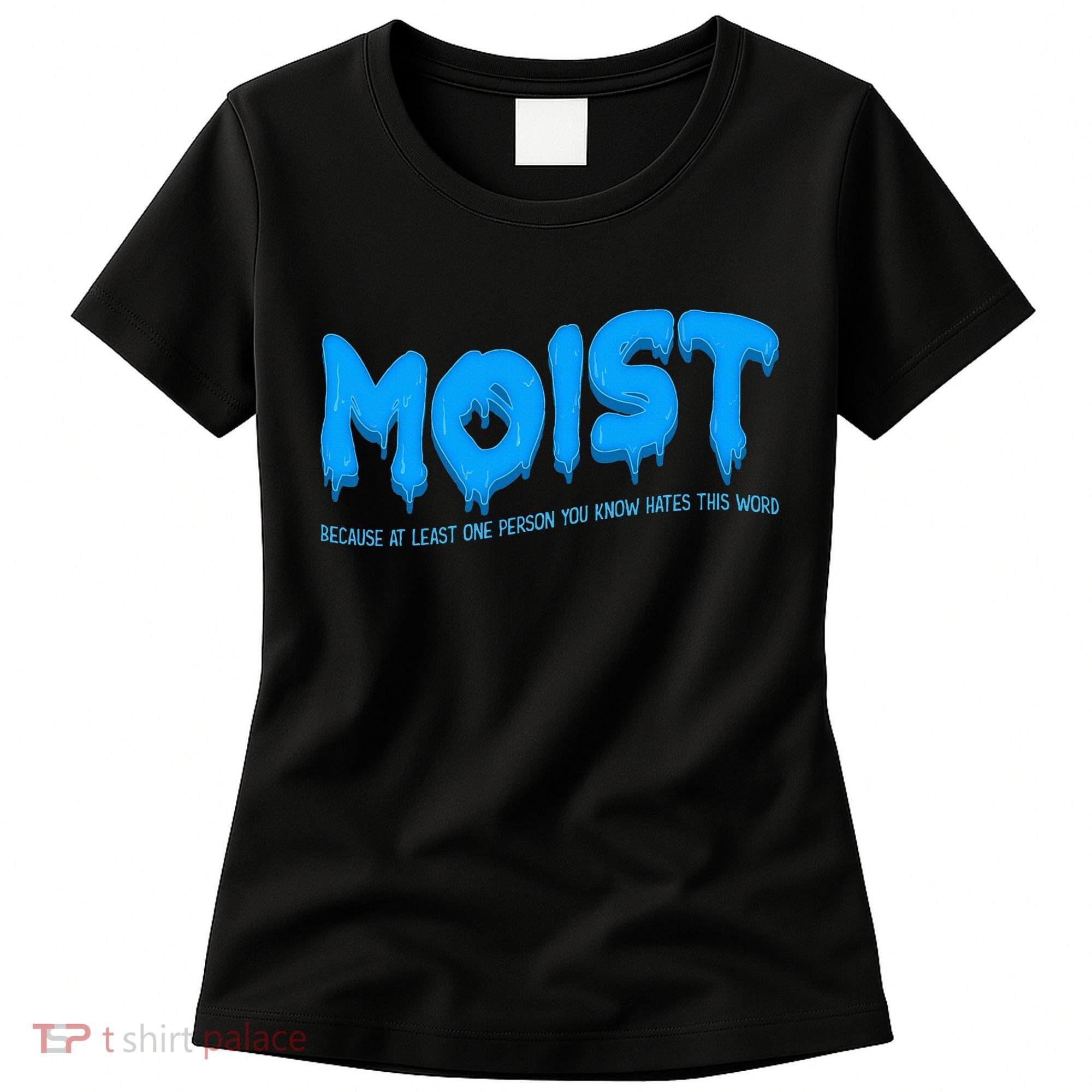 Moist Sarcastic Inappropriate Women's T-Shirt