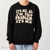Meme Shirt It's Me, Hi I'm The Problem Funny Saying Humor Saying Women's Sweatshirt thumb 0