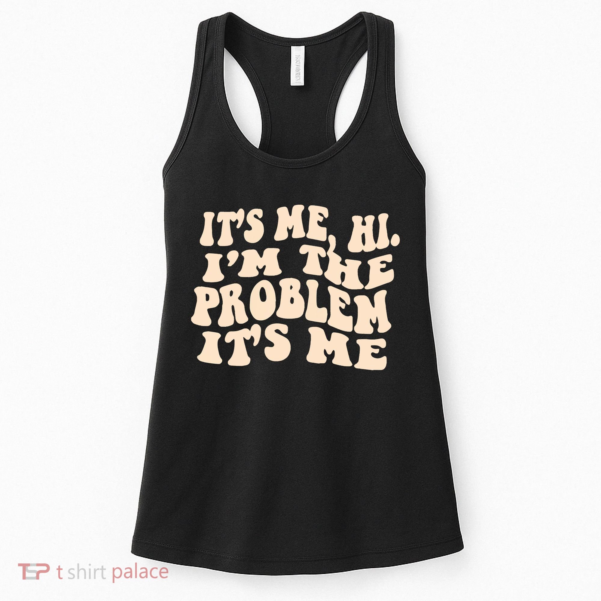 Meme Shirt It's Me, Hi I'm The Problem Funny Saying Humor Saying Women's Tank Top