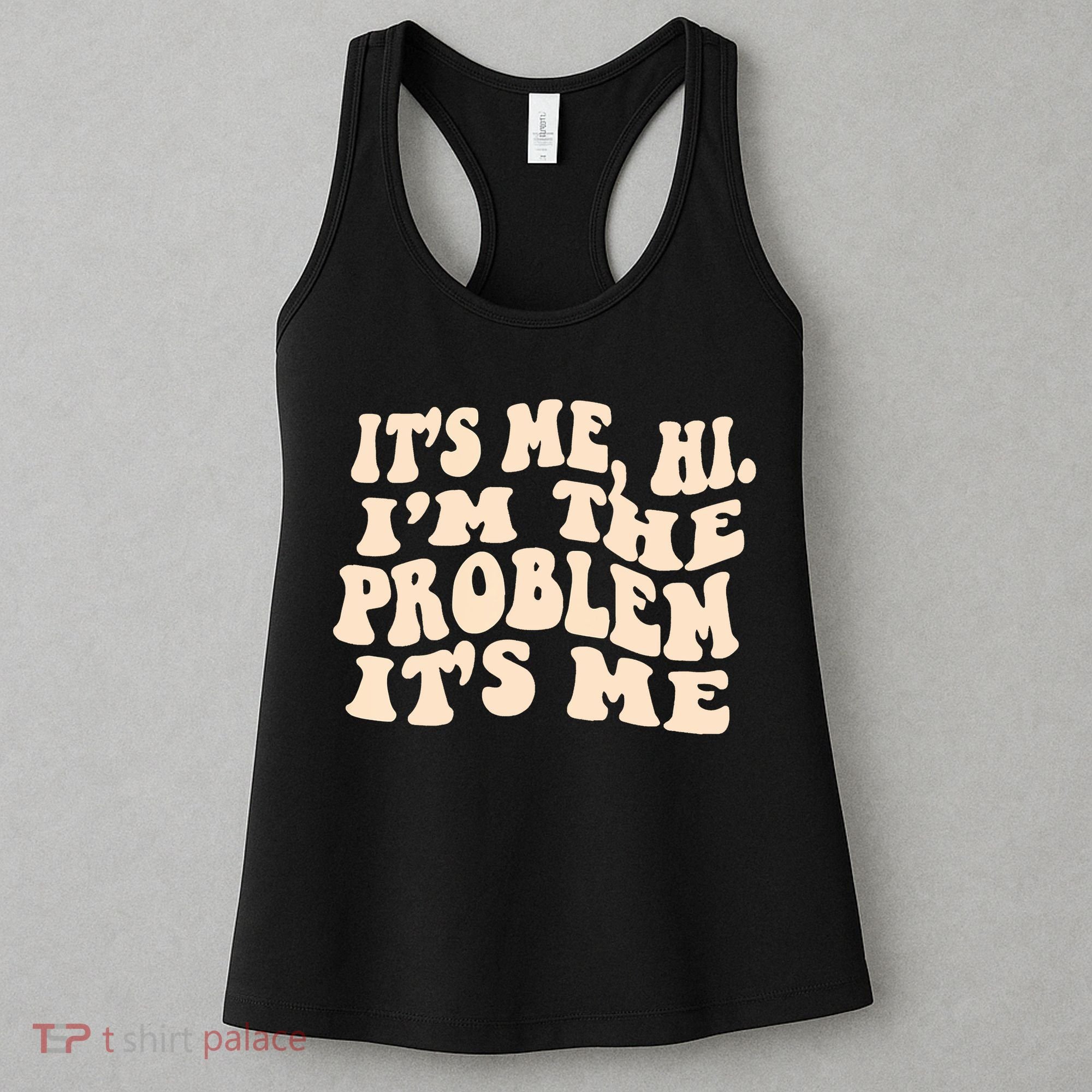 Meme Shirt It's Me, Hi I'm The Problem Funny Saying Humor Saying Women's Tank Top
