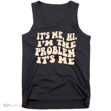 Meme Shirt It's Me, Hi I'm The Problem Funny Saying Humor Saying Tank Top