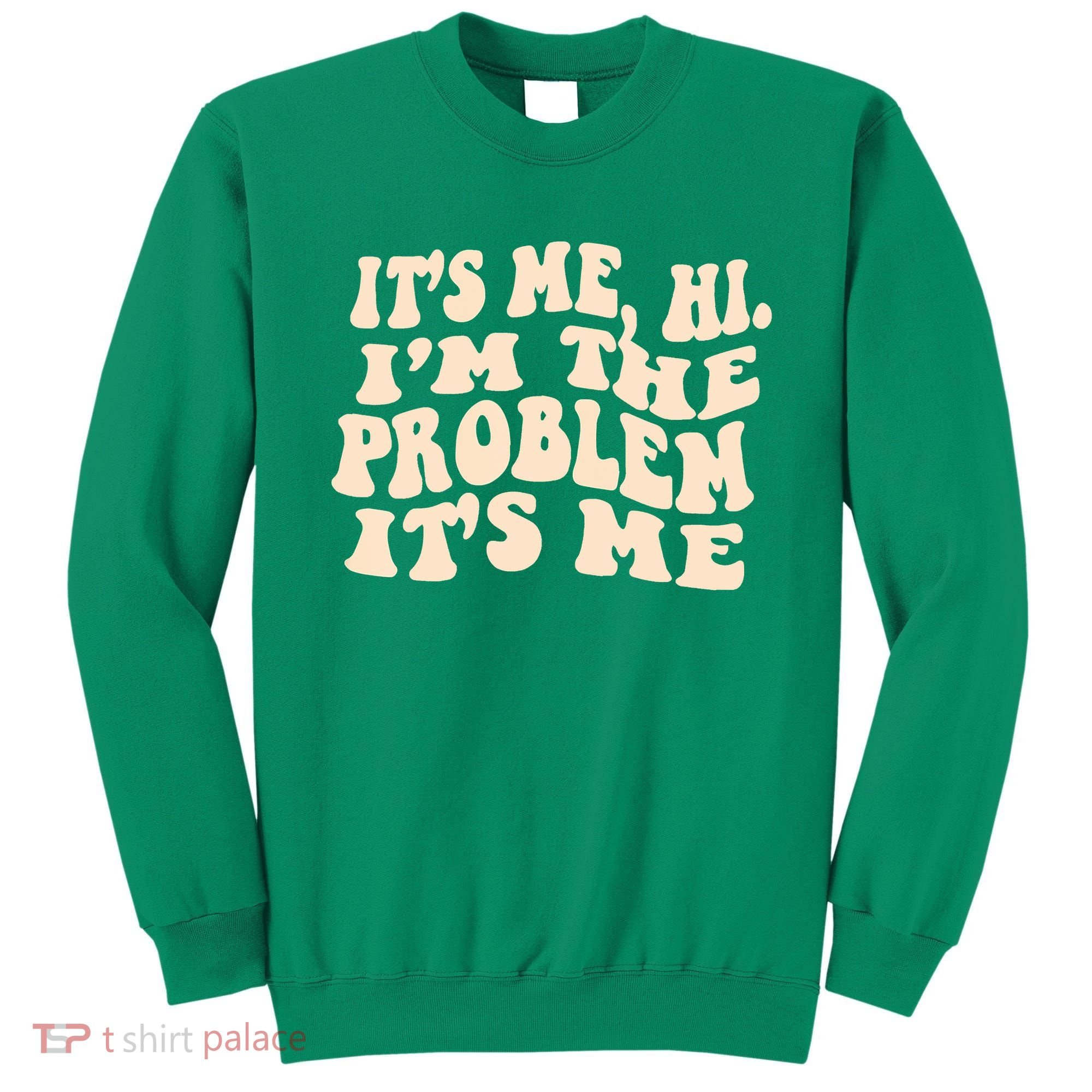 Meme Shirt It's Me, Hi I'm The Problem Funny Saying Humor Saying Sweatshirt