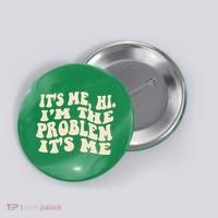 Meme Shirt It's Me, Hi I'm The Problem Funny Saying Humor Saying Button thumb 0