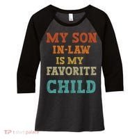 My Son In Law Is My Favorite Child Women's Tri-Blend 3/4-Sleeve Raglan Shirt thumb 0