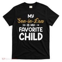 My Son In Law Is My Favorite Child For Mother In Law T-Shirt thumb 0