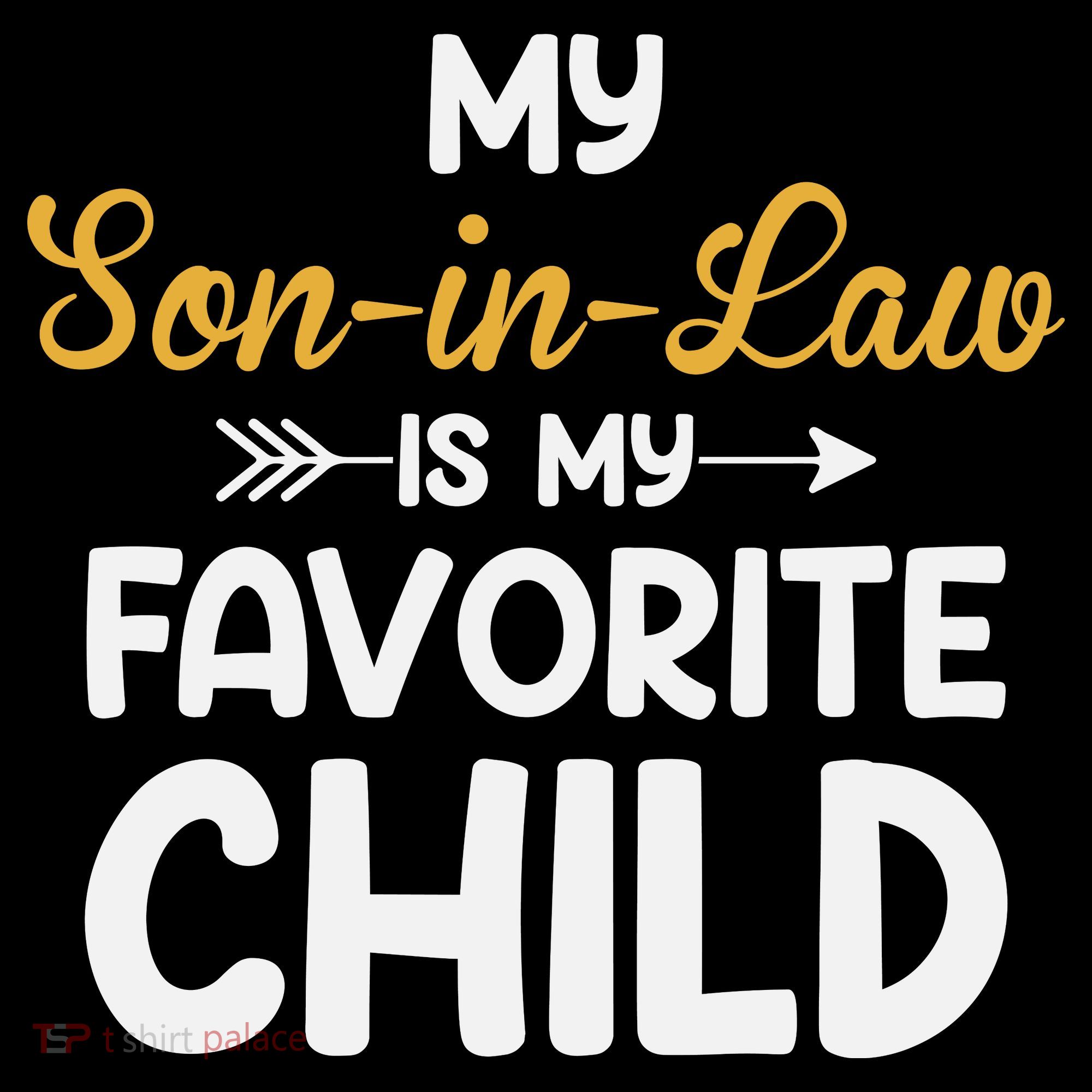 My Son In Law Is My Favorite Child For Mother In Law T-Shirt