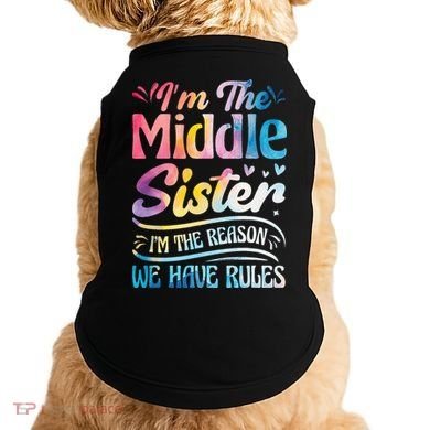 Middle Sister I'm The Reason We Have Rules Funny Matching Doggie Tank